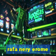 rafa nery erome